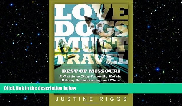 FREE PDF Love Dogs, Must Travel: A Guide to Dog-Friendly Hotels, Hikes, Restaurants and More in