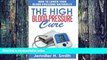 Big Deals  The High Blood Pressure Cure: How to Lower Your Blood Pressure Naturally  Free Full