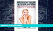 Big Deals  The Ultimate Guide To Building Self Esteem Fast for Women - How to Build and Raise Self