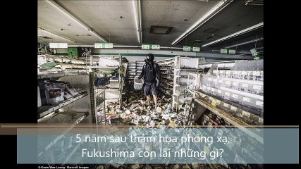 5 năm sau thảm họa phóng xạ, Fukushima còn lại những gì