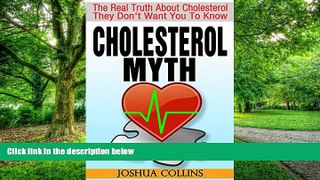 Big Deals  CHOLESTEROL MYTH: The Real Truth About Cholesterol They Don t Want You To Know.  Free