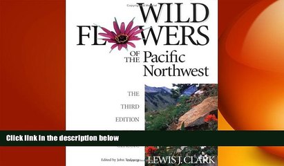 READ book  Wild Flowers of the Pacific Northwest: The Third Edition of a Timeless Classic  BOOK