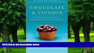 Big Deals  Chocolate   Vicodin: My Quest for Relief from the Headache that Wouldn t Go Away  Best