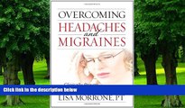 Big Deals  Overcoming Headaches and Migraines: Clinically Proven Cure for Chronic Pain  Best