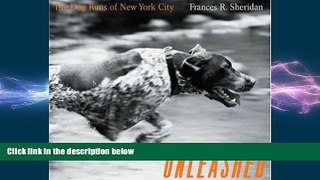 FREE PDF  Unleashed: The Dog Runs Of New York City  BOOK ONLINE