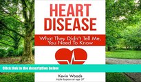 Big Deals  Heart Disease: What They Didn t Tell Me, You Need To Know  Best Seller Books Best Seller