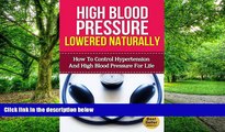Big Deals  High Blood Pressure Lowered Naturally - How To Lower Hypertension and High Blood