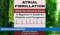 Big Deals  Atrial Fibrillation: What You Need to Know: A Beginner s Guide for Patients and