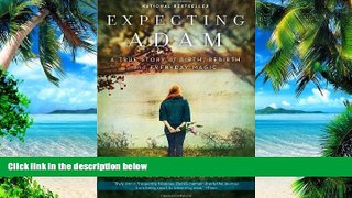 Big Deals  Expecting Adam: A True Story of Birth, Rebirth, and Everyday Magic  Free Full Read Most