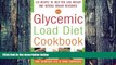 Big Deals  The Glycemic-Load Diet Cookbook: 150 Recipes to Help You Lose Weight and Reverse