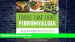 Big Deals  Foods that Fight Fibromyalgia: Nutrient-Packed Meals That Increase Energy, Ease Pain,