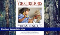 Big Deals  Vaccinations: A Thoughtful Parent s Guide: How to Make Safe,  Sensible Decisions about