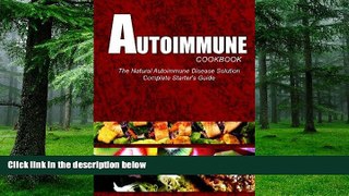 Big Deals  AUTOIMMUNE COOKBOOK - The Natural Autoimmune Disease Solution: Complete Starter s Guide