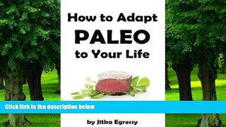 Big Deals  How To Adapt Paleo to Your Life: Easy to follow guide how to start with Paleo