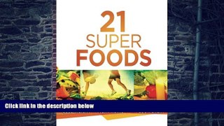 Big Deals  21 Super Foods: Simple, Power-Packed Foods that Help You Build Your Immune System, Lose