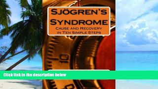 Big Deals  Sjogren s Syndrome: Cause and Recovery in Ten Simple Steps  Free Full Read Most Wanted