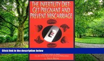 Big Deals  The Infertility Diet: Get Pregnant and Prevent Miscarriage  Best Seller Books Most Wanted