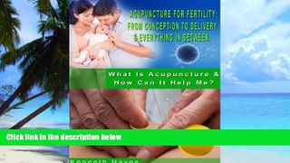 Must Have PDF  Acupuncture For Fertility: From Conception To Delivery   Everything In Between