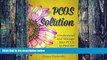 Big Deals  The PCOS SOLUTION: Understand and Manage Your PCOS to Find the Relief You Seek: (PCOS