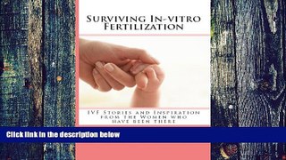 Must Have PDF  Surviving In-vitro Fertilization: IVF Stories and Inspiration from the Women who