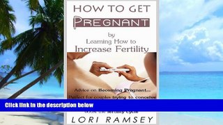 Big Deals  How to Get Pregnant by Learning How to Increase Fertility - Advice on Becoming