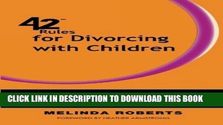 [PDF] 42 Rules for Divorcing with Children: Doing It with Dignity   Grace While Raising Happy,