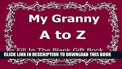 [PDF] My Granny A to Z Fill In The Blank Gift Book (A to Z Gift Books) (Volume 21) Full Online