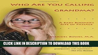 New Book Who Are You Calling Grandma?: A Baby Boomer s Rite of Passage