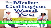 New Book How to Make Colleges Want You: Insider Secrets for Tipping the Admissions Odds in Your