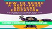 New Book How To Score A Debt-Free College Education: Say goodbye to student loans and hello to