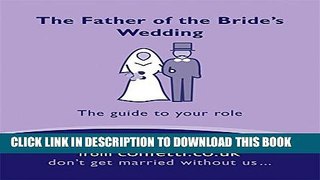 [PDF] The Father of the Bride s Wedding: The Guide to Your Role Full Online