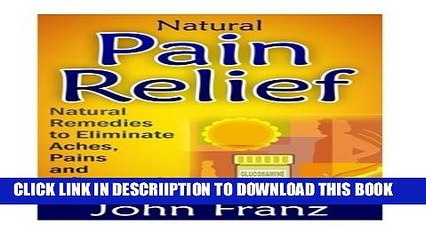 [PDF] Natural Pain Relief: Natural Remedies to Eliminate Aches, Pains and Inflammation Fast by