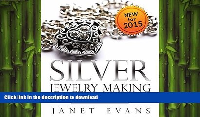 READ BOOK  Silver Jewelry Making: An Easy   Complete Step by Step Guide FULL ONLINE