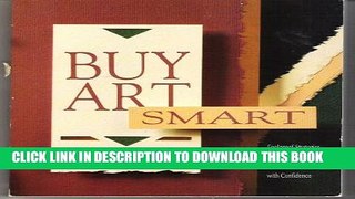 [PDF] Buy Art Smart: Foolproof Strategies for Buying Any Kind of Art with Confidence Full Online