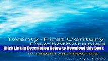 [Download] Twenty-First Century Psychotherapies: Contemporary Approaches to Theory and Practice