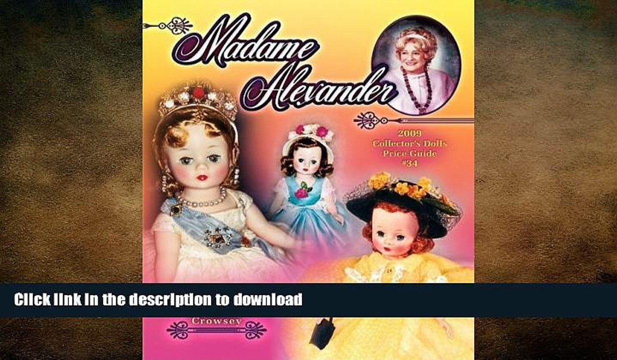 READ BOOK  Madame Alexander 2009 Collector s Dolls Price Guide #34 (Madame Alexander Collector s