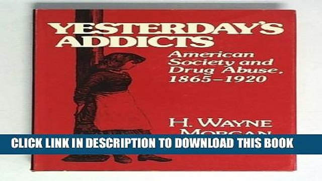 [PDF] Yesterday s Addicts: American Society and Drug Abuse 1865-1920 Full Online