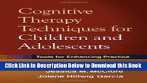 [Best] Cognitive Therapy Techniques for Children and Adolescents: Tools for Enhancing Practice
