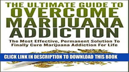 [PDF] The Ultimate Guide To Overcome Marijuana Addiction: The Most Effective, Permanent Solution
