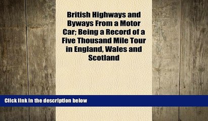 READ book  British Highways and Byways From a Motor Car; Being a Record of a Five Thousand Mile