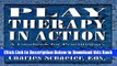 [Best] Play Therapy in Action: A Casebook for Practitioners Online Books