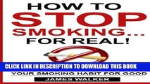 Collection Book How to stop smoking...FOR REAL!: The ultimate guide to kicking your smoking habit