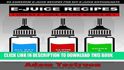 [PDF] E-Juice Recipes: A Definitive Collection of 64 Awesome E-Juice Recipes: 3 Ebooks in 1 (All