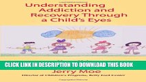 New Book Understanding Addiction and Recovery Through a Child s Eyes: Hope, Help, and Healing for