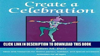 Collection Book Create a Celebration: Ideas and Resources for Theme Parties, Holidays, and Special