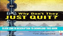 New Book Why Don t They JUST QUIT?: Hope for families struggling with addiction.