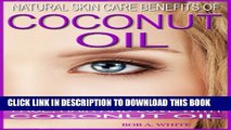 [PDF] Natural Skin Care Benefits of Coconut Oil: Face, Hair and Love with Coconut Oil Popular Online