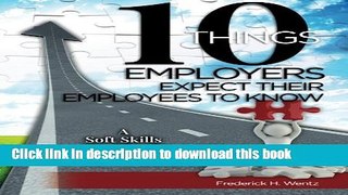 Read 10 Things Employers Expect Their Employees To Know: A Soft Skills Training Workbook  Ebook