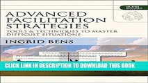 [PDF] Advanced Facilitation Strategies: Tools and Techniques to Master Difficult Situations Full