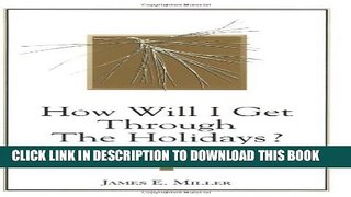 [PDF] How Will I Get Through the Holidays? 12 Ideas for Those Whose Loved One Has Died Popular